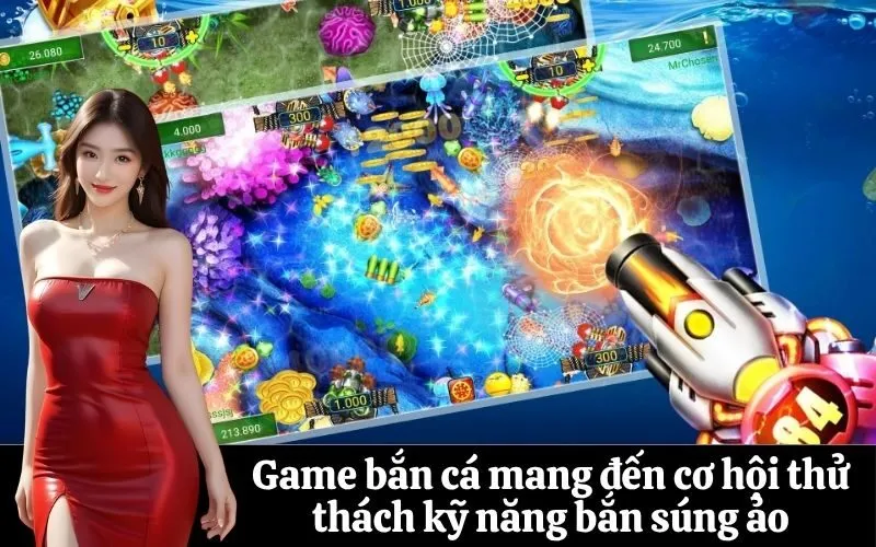 Game bắn cá mang đến cơ hội thử thách kỹ năng bắn súng ảo
