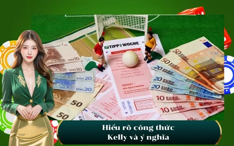 Hiểu rõ công thức Kelly và ý nghĩa