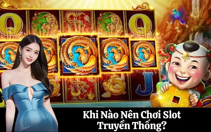Khi Nào Nên Chơi Slot Truyền Thống?