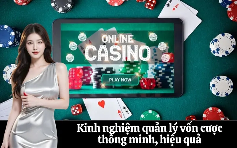 Kinh nghiệm quản lý vốn cược thông minh, hiệu quả