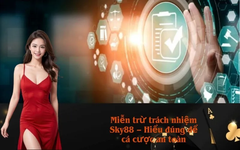 Miễn trừ trách nhiệm Sky88 – Hiểu đúng để cá cược an toàn
