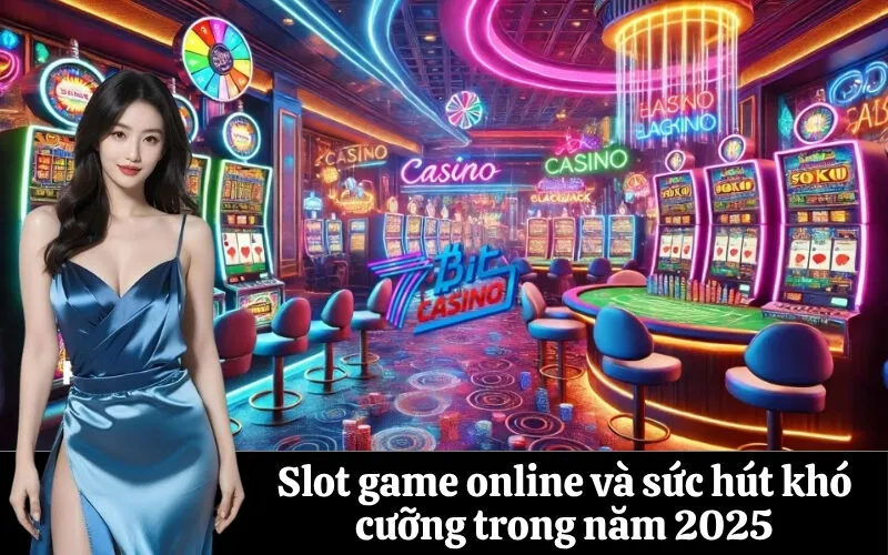 Slot game online và sức hút khó cưỡng trong năm 2025