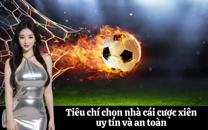 Tiêu chí chọn nhà cái cược xiên uy tín và an toàn