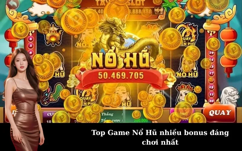 Top Game Nổ Hũ nhiều bonus đáng chơi nhất